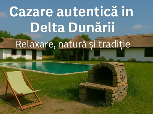 Cazare autentică în Delta Dunării – Relaxare, natură și tradiție