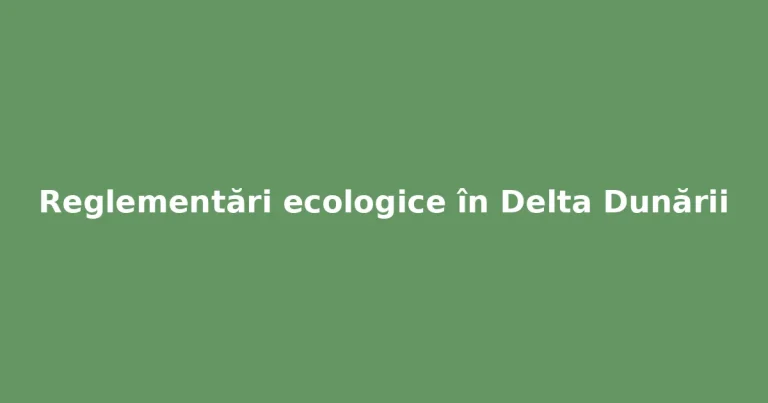 Legea Naturii în Delta Dunării: Protecție și Reglementări Esențiale